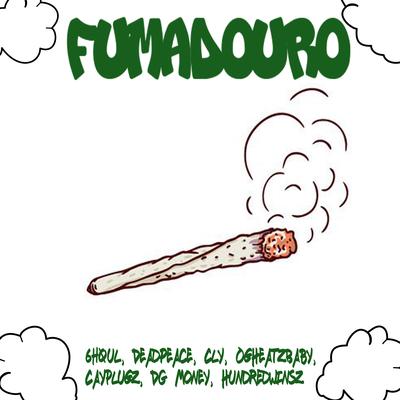 Fumadouro By 6h0ul, deadpeace, CayPlugz, Cly_, OgHeatzBaby, DG Money, hundredwinsz's cover