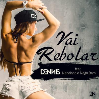 Vai Rebolar By DENNIS, Nego Bam, Mc Nandinho's cover
