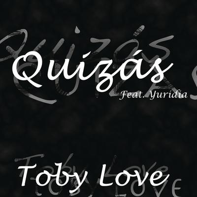 Quizás (feat. Yuridia) By Toby Love, Yuridia's cover