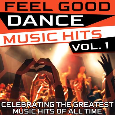 Feel Good Dance Music Hits, Vol. 1 (Celebrating the Greatest Music Hits of All Time)'s cover
