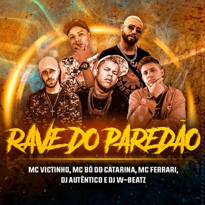 Rave do Paredão (feat. Dj Autentico, MC Ferrari, Mc Victinho & Mc Bó do Catarina) By Dj W-Beatz, Dj Autentico, MC Ferrari, MC Victinho, MC Bo do Catarina's cover