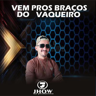 Vem Pros Braços do Vaqueiro By Jhow Da Pisadinha's cover