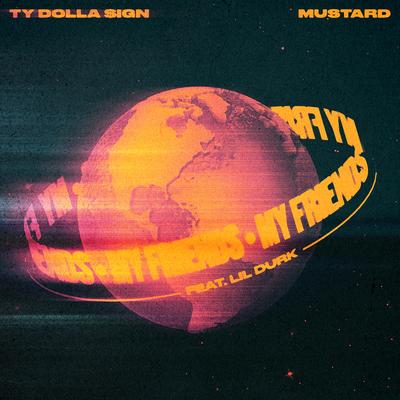 My Friends (feat. Lil Durk) By Lil Durk, Ty Dolla $ign, Mustard's cover