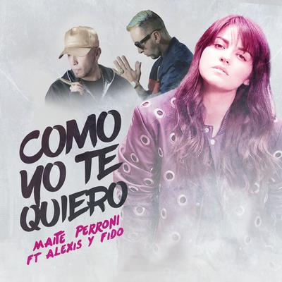 Como yo te quiero (feat. Alexis & Fido) By Maite Perroni, Alexis y Fido's cover