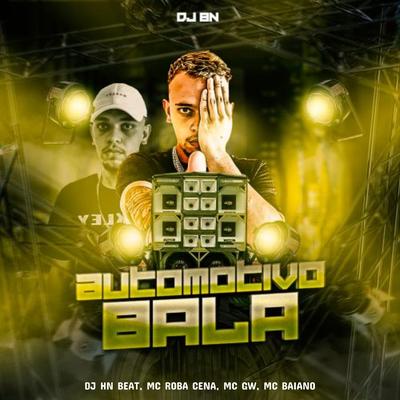 Automotivo Bala (feat. Mc Gw & MC Baiano) (feat. Mc Gw & MC Baiano) By DJ BN, dj hn beat, Mc Roba Cena, Mc Gw, Mc Baiano's cover