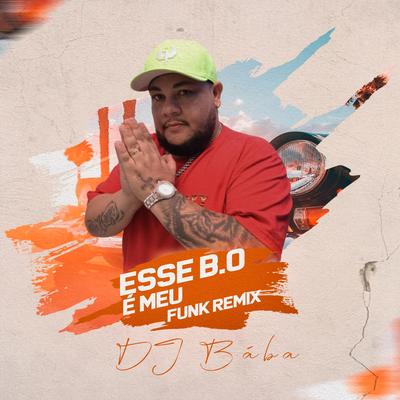 ESSE B.O É MEU (FUNK REMIX) By DJ Bába's cover