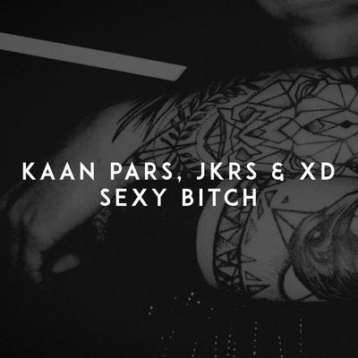 Sexy Bitch By Kaan Pars, JKRS, Xd's cover