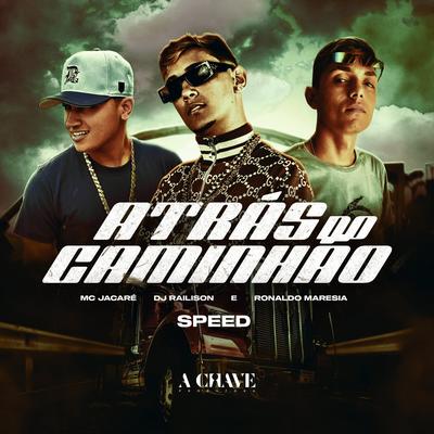 Atrás do Caminhão - Speed (feat. Mc Jacaré) By DJ RAILISON, DJ RONALDO MARESIA, Mc Jacaré's cover