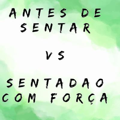 Antes de Sentar Vs  Sentadao Com Força By DJ Yure 22, Mc Grigo 22's cover