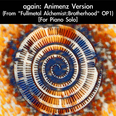again: Animenz Version (From "Fullmetal Alchemist: Brotherhood" OP1) [For Piano Solo]'s cover