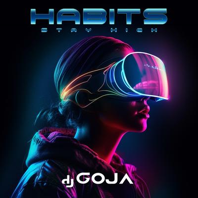 Habits (Stay High) By Dj Goja's cover