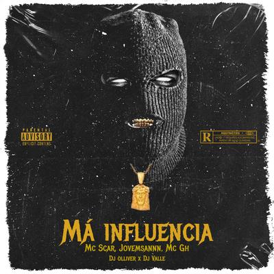 Má Influência By jovemsannn, Mc Scar, Mc GH, DJ OLLIVER, DJ Vale's cover