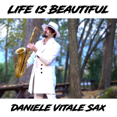 Life is Beautiful (Sax Version) By Daniele Vitale Sax's cover