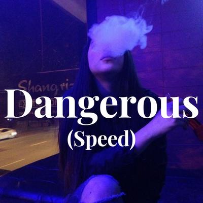 Dangerous - (Speed)'s cover