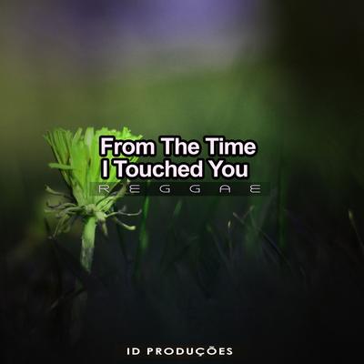 From The Time I Touched You By ID PRODUÇÕES REMIX's cover