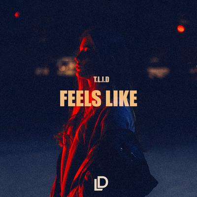 Feels Like By T.L.I.D's cover