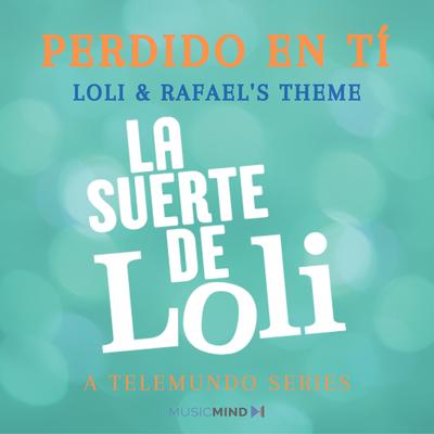 Perdido En Ti By Cosme G Liccardo, La Suerte De Loli, MusicMind Co.'s cover