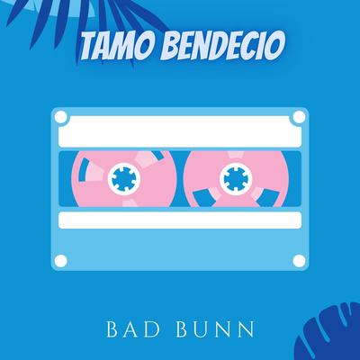 Tamo Bendecio By Bad Bunn's cover