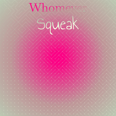 Whomever Squeak's cover