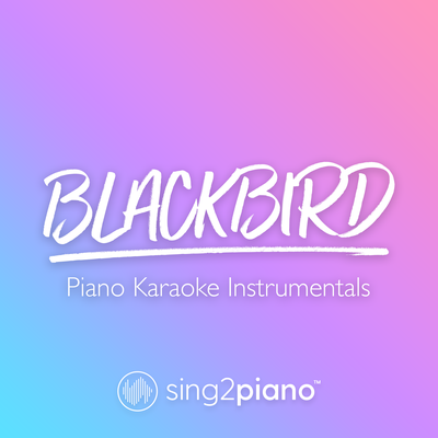 Blackbird (Originally Performed by The Beatles) (Piano Karaoke Version) By Sing2Piano's cover