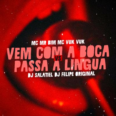 Vem Com a Boca Vs Passa a Lingua By DJ Salatiel, DJ Felipe Original, Mc Mr. Bim, Mc Vuk Vuk's cover