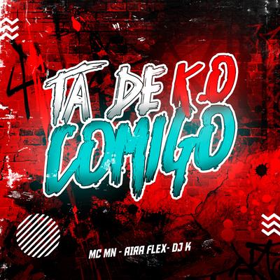 Ta de K.O Comigo (feat. MC MN & Aira Flex) (feat. MC MN & Aira Flex) By Dj k, MC MN, Aira Flex's cover