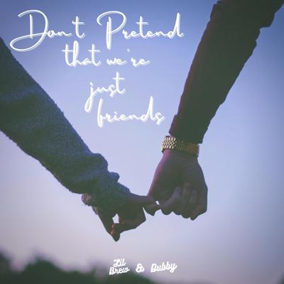 Don't Pretend That We're Just Friends's cover