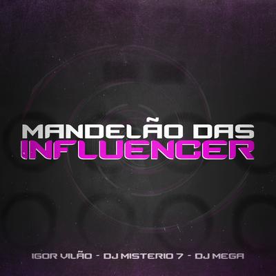 Mandelão das Influencer By Igor vilão, Dj mistério 7, Dj mega's cover