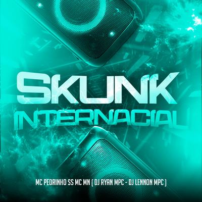 Skunk Internacional By Mc Pedrinho ss, MC MN, DJ Lennon MPC's cover