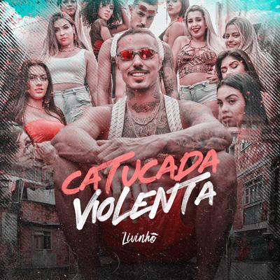 Catucada Violenta By Mc Livinho's cover