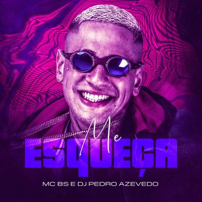 Me Esqueça By MC BS, Dj Pedro Azevedo, DJ Maloka Original's cover