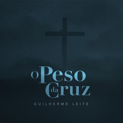 O Peso da Cruz By Guilherme Leite's cover