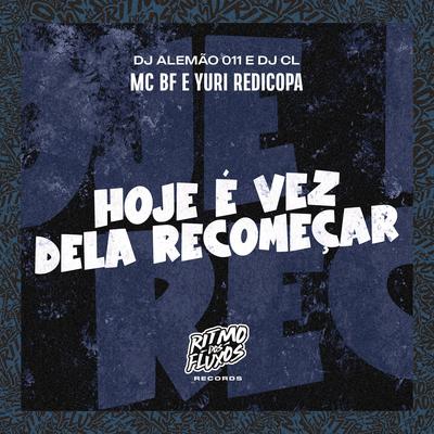 Hoje É Vez Dela Recomeçar By MC BF, Yuri Redicopa, DJ ALEMAO 011, Dj CL's cover