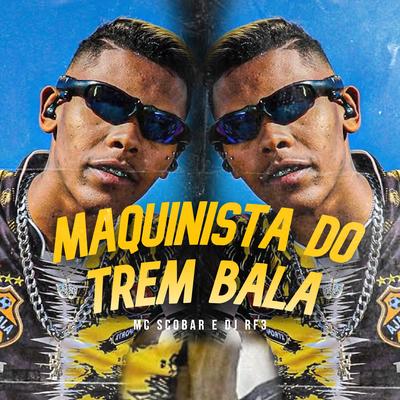 Maquinista do Trem Bala By Mc Scobar, DJ RF3's cover