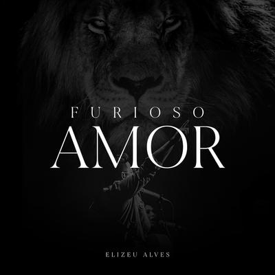 Furioso Amor By Elizeu Alves's cover