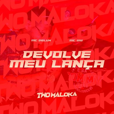 Devolve Meu Lança By Mc Delux, Mc Gw, Two Maloka's cover