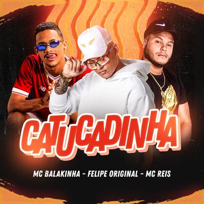 Catucadinha By Felipe Original, Mc Balakinha, Mc Reis's cover