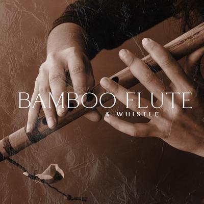 Bamboo Flute & Whistle: Delicate Insturmental Sounds for Meditation, Moments of Relaxation, Yoga Sessions, Negative Thoughts Release's cover