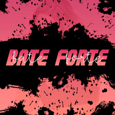 Bate Forte By Mc Menor da ZO, Mc Menor da Z.O, MC Nauan, DJ Guuh's cover