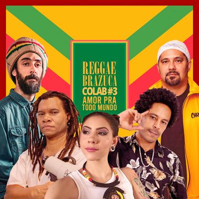 Reggae Brazuca Colab #3: Amor pra Todo Mundo By Reggae Brazuca, Vibrações, Adão Negro, Jah I Ras, Bells, Afrodizia's cover