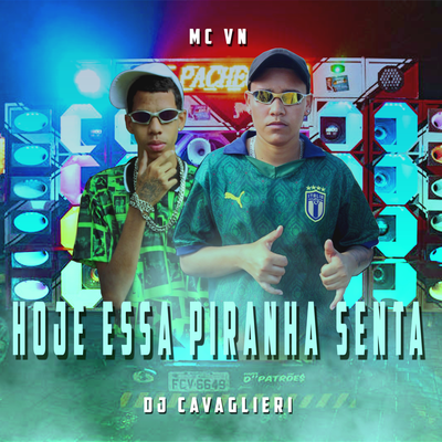 Hoje Essa Piranha Senta By MC VN Cria, DJ CAVAGLIERI's cover