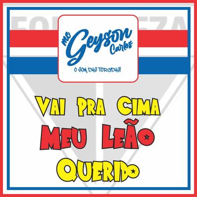 Fortaleza Esporte Clube - Vai pra Cima Meu Leão Querido By MC Geyson Carlos's cover