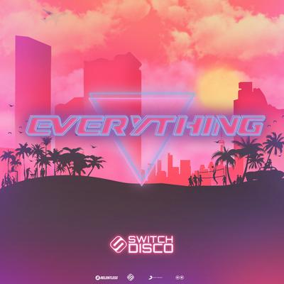 Everything By Switch Disco's cover