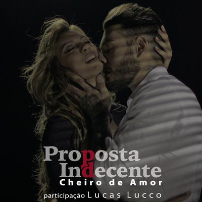 Proposta Indecente (Propuesta Indecente) (feat. Lucas Lucco) By Cheiro de Amor, Lucas Lucco's cover