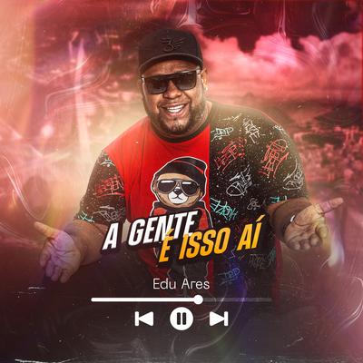 A Gente É Isso Ai By Edu Ares's cover
