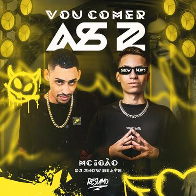 Vou Comer as 2 By DJ JHOW BEATS, MC Igão's cover