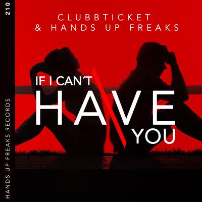 If I Can't Have You By Clubbticket, Hands Up Freaks's cover