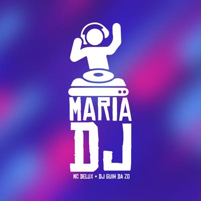 Maria Dj By Mc Delux, DJ Guih Da ZO's cover