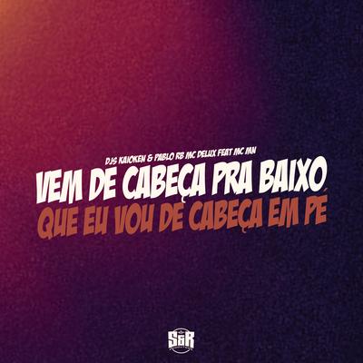 Vem de Cabeça pra Baixo, Que Vou de Cabeça em Pé By DJ Pablo RB, DJ Kaioken, Mc Delux, MC MN's cover