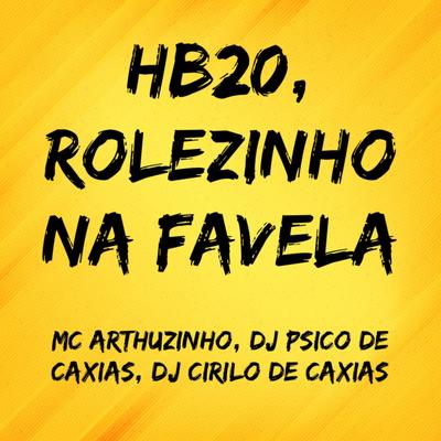 Hb20, Rolezinho na Favela By MC Arthurzinho, DJ PSICO DE CAXIAS, DJ CIRILO DE CAXIAS's cover